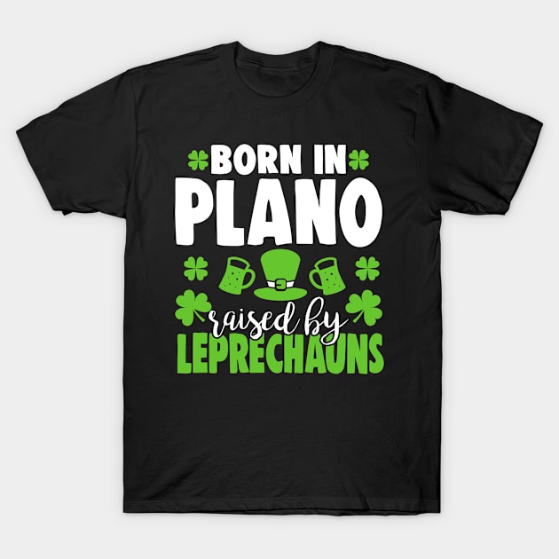 Born in PLANO raised by leprechauns T-Shirt by Anfrato